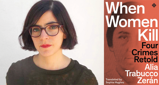 I want my words and those of the law to meet on the page and touch”: On  Alia Trabucco Zerán's When Women Kill - Asymptote Blog